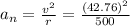 a_n=\frac{v^2}{r}=\frac{(42.76)^2}{500}