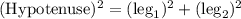 (\text{Hypotenuse})^2 = (\text{leg}_1)^2 + (\text{leg}_2)^2