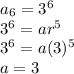 a_6 = 3^6\\3^6 = ar^{5}\\3^6 = a(3)^5\\a = 3