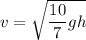 v = \sqrt{\dfrac{10}{7}gh}