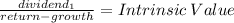 \frac{dividend_1}{return-growth} = Intrinsic \: Value