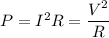P=I^2R=\dfrac{V^2}{R}