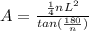 A = \frac{\frac{1}{4} nL^{2} }{tan(\frac{180}{n} )}