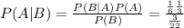 P(A|B) = \frac{P(B|A)P(A)}{P(B)} = \frac{\frac{1}{6}\frac{1}{3}}{\frac{3}{22}}