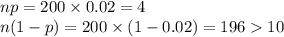 np=200\times0.02=4\\n(1-p)=200\times(1-0.02)=19610