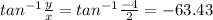 tan^{-1} \frac{y}{x} =tan^{-1} \frac{-4}{2}=-63.43