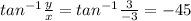 tan^{-1} \frac{y}{x} =tan^{-1} \frac{3}{-3}=-45