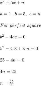x^2+5x+n\\\\a=1,\ b=5,\ c=n\\\\For\ perfect\ square\\\\b^2-4ac=0\\\\5^2-4\times1\times n=0\\\\25-4n=0\\\\4n=25\\\\n=\frac{25}{4}