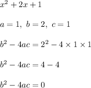 x^2+2x+1\\\\a=1,\ b=2,\ c=1\\\\b^2-4ac=2^2-4\times1\times1\\\\b^2-4ac=4-4\\\\b^2-4ac=0