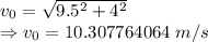 v_0=\sqrt{9.5^2+4^2}\\\Rightarrow v_0=10.307764064\ m/s