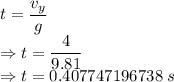 t=\dfrac{v_y}{g}\\\Rightarrow t=\dfrac{4}{9.81}\\\Rightarrow t=0.407747196738\ s