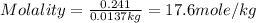 Molality=\frac{0.241}{0.0137kg}=17.6mole/kg
