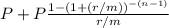 P+P\frac{1-(1+(r/m))^{-(n-1)} }{r/m}