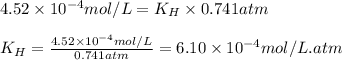4.52\times 10^{-4}mol/L=K_H\times 0.741atm\\\\K_H=\frac{4.52\times 10^{-4}mol/L}{0.741atm}=6.10\times 10^{-4}mol/L.atm