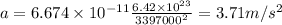 a =  6.674\times10^{-11}\frac{6.42\times10^{23}}{3397000^2} = 3.71 m/s^2