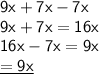 \mathsf{9x+7x-7x}\\\mathsf{9x+7x=16x}\\\mathsf{16x-7x=9x}\\\mathsf{\underline{=9x}}