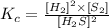K_c=\frac{[H_2]^2\times [S_2]}{[H_2S]^2}