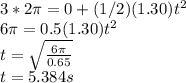 3*2\pi=0+(1/2)(1.30)t^{2}\\  6\pi=0.5(1.30)t^{2}\\  t=\sqrt{\frac{6\pi }{0.65}  }\\ t=5.384s\\