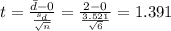 t=\frac{\bar d -0}{\frac{s_d}{\sqrt{n}}}=\frac{2 -0}{\frac{3.521}{\sqrt{6}}}=1.391