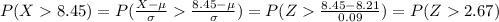 P(X8.45)=P(\frac{X-\mu}{\sigma}\frac{8.45-\mu}{\sigma})=P(Z\frac{8.45-8.21}{0.09})=P(Z2.67)