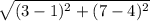 \sqrt{(3-1)^2+(7-4)^2}