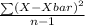 \frac{\sum (X - Xbar)^{2} }{n-1}