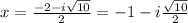 x=\frac{-2-i\sqrt{10}} {2}=-1-i\frac{\sqrt{10}}{2}