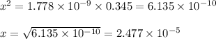 x^2=1.778\times 10^{-9}\times 0.345=6.135\times10^{-10}\\ \\ x=\sqrt{6.135\times10^{-10}}=2.477\times 10^{-5}
