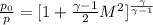 \frac{p_0}{p} = [1+\frac{\gamma-1}{2}M^2]^{\frac{\gamma}{\gamma-1}}