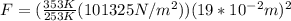 F = (\frac{353K}{253K}(101325N/m^2))(19*10^{-2}m)^2
