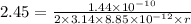 2.45=\frac{1.44\times 10^{-10} }{2\times 3.14\times 8.85\times 10^{-12}\times r}
