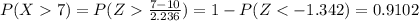 P(X7) = P(Z\frac{7-10}{2.236})=1- P(Z