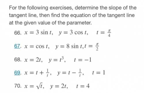 For the following exercises, determine the slope of the tangent line, then find the equation of the