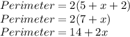 Perimeter = 2 (5 + x + 2)\\Perimeter= 2(7 +x)\\Perimeter = 14 +2x