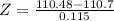 Z = \frac{110.48 - 110.7}{0.115}
