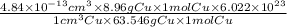 \frac{4.84 \times 10^{-13} cm^{3} \times 8.96 g Cu \times 1 mol Cu \times 6.022 \times 10^{23}}{1 cm^{3} Cu \times 63.546 g Cu \times 1 mol Cu}