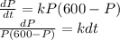 \frac{dP}{dt}=kP(600 - P)\\\frac{dP}{P(600 - P)} =kdt