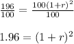 \frac{196}{100}=\frac{100(1+r)^{2}}{100}\\\\1.96=(1+r)^2