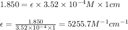 1.850=\epsilon\times 3.52\times 10^{-4}M\times 1cm\\\\\epsilon=\frac{1.850}{3.52\times 10^{-4}\times 1}=5255.7M^{-1}cm^{-1}