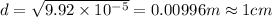 d = \sqrt{9.92\times10^{-5}} = 0.00996 m \approx 1 cm