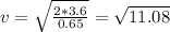 v = \sqrt{\frac{2*3.6}{0.65} }=\sqrt{11.08}