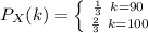P_X(k) = \left \{ {\frac{1}{3} \, \, \, {k=90} \atop \, \frac{2}{3} \, \, \, {k=100}} \right.