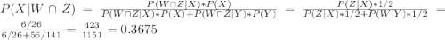 P(X | W \cap Z) = \frac{P(W \cap Z |X) * P(X)}{P(W \cap Z |X) * P(X) + P(W \cap Z |Y) * P(Y)} = \frac{P(Z | X) * 1/2}{P(Z |X)*1/2+P(W|Y)*1/2} = \frac{6/26}{6/26+56/141} = \frac{423}{1151} = 0.3675