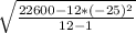\sqrt{\frac{22600 - 12*(-25)^{2} }{12-1} }