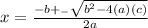 x=\frac{-b+_-\sqrt{b^2-4(a)(c)} }{2a}