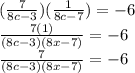 (\frac{7}{8c-3})(\frac{1}{8c-7})=-6\\\frac{7(1)}{(8c-3)(8x-7)}=-6\\\frac{7}{(8c-3)(8x-7)}=-6