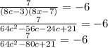 \frac{7}{(8c-3)(8x-7)}=-6\\\frac{7}{64c^2-56c-24c+21}=-6\\\frac{7}{64c^2-80c+21}=-6