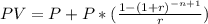 PV = P+P*(\frac{1-(1+r)^{-n+1}}{r})