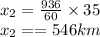 x_{2}=\frac{936}{60} \times 35\\x_{2}==546 km