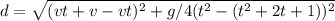 d = \sqrt{(vt + v - vt)^2 + g/4(t^2 - (t^2 + 2t + 1))^2}